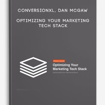 ConversionXL, Dan McGaw – Optimizing Your Marketing Tech Stack