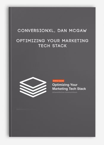 ConversionXL, Dan McGaw – Optimizing Your Marketing Tech Stack