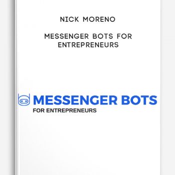 Nick Moreno – Messenger Bots For Entrepreneurs
