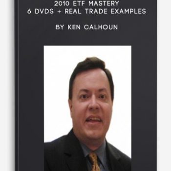 2010 ETF MASTERY - 6 DVDs + Real Trade Examples by Ken Calhoun