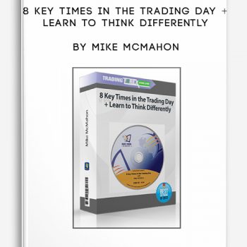 8 Key Times in the Trading Day + Learn to Think Differently by Mike McMahon