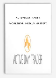 Activedaytrader – Workshop Metals Mastery