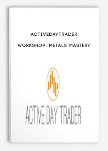 Activedaytrader – Workshop Metals Mastery