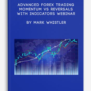 Advanced Forex Trading Momentum vs Reversals with Indicators Webinar by Mark Whistler