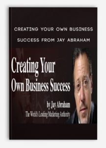 Creating Your Own Business Success from Jay Abraham