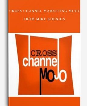 Cross Channel Marketing MOJO from Mike Koenigs