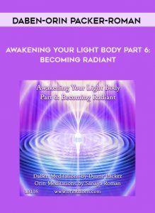 DaBen-Orin - Packer-Roman - Awakening Your Light Body Part 6 Becoming Radiant