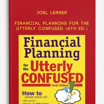 Financial Planning for the Utterly Confused (6th Ed.) by Joel Lerner