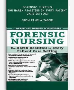 Forensic Nursing The Harsh Realities in Every Patient Care Setting from Pamela Tabor