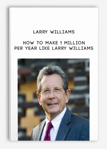 How to Make 1 Million Per Year Like Larry Williams by Larry Williams