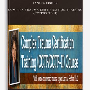 Janina Fisher – Complex Trauma Certification Training (CCTP-CCTP-II)