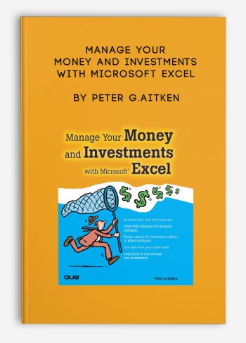Manage Your Money and Investments with Microsoft Excel by Peter G.Aitken