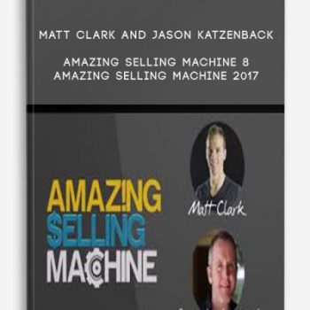 Matt Clark and Jason Katzenback – Amazing Selling Machine 8 – Amazing Selling Machine 2017