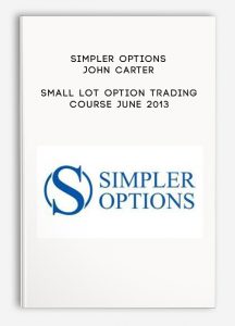 Simpler Options – John Carter – Small Lot Option Trading Course – June 2013