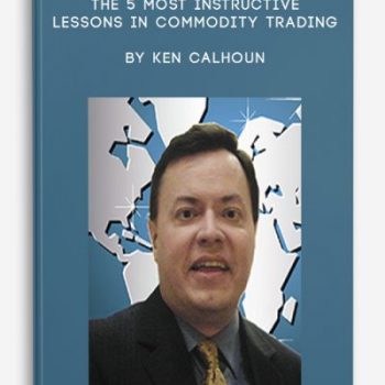 The 5 most Instructive Lessons in Commodity Trading by Ken Calhoun