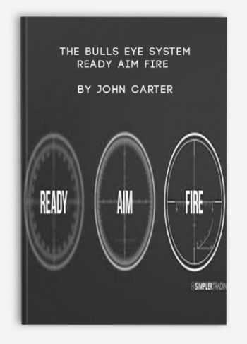 The Bulls Eye System - Ready Aim Fire by John Carter