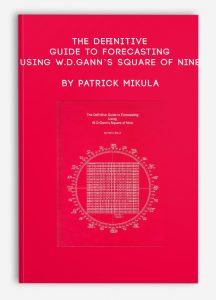 The Definitive Guide to Forecasting Using W.D.Gann’s Square of Nine by Patrick Mikula