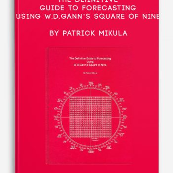 The Definitive Guide to Forecasting Using W.D.Gann’s Square of Nine by Patrick Mikula