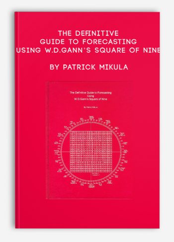 The Definitive Guide to Forecasting Using W.D.Gann’s Square of Nine by Patrick Mikula
