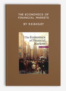 The Economics of Financial Markets by R.E.Bailey