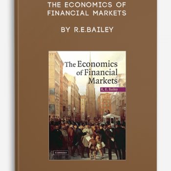 The Economics of Financial Markets by R.E.Bailey