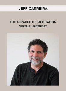 The Miracle of Meditation Virtual Retreat by Jeff Carreira