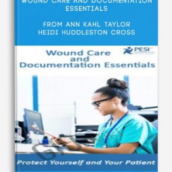 Wound Care and Documentation Essentials from Ann Kahl Taylor & Heidi Huddleston Cross