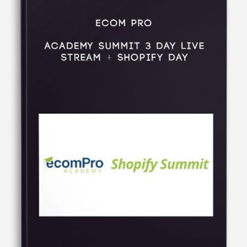 eCom Pro Academy Summit 3 Day Live Stream + Shopify Day
