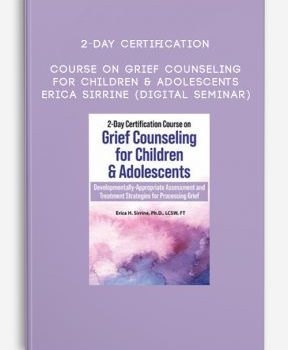 2-Day Certification Course on Grief Counseling for Children & Adolescents – Erica Sirrine (Digital Seminar)