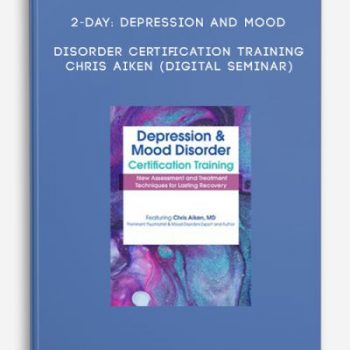 2-Day: Depression and Mood Disorder Certification Training – CHRIS AIKEN (Digital Seminar)