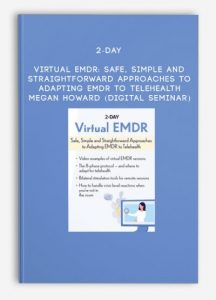 2-Day: Virtual EMDR: Safe, Simple and Straightforward Approaches to Adapting EMDR to Telehealth – Megan Howard (Digital Seminar)