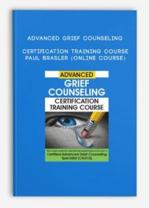 Advanced Grief Counseling Certification Training Course – PAUL BRASLER (Online Course)