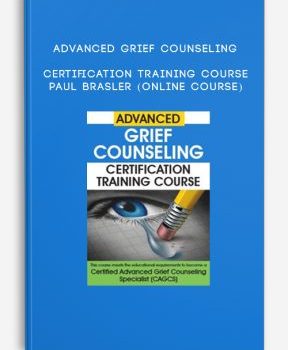 Advanced Grief Counseling Certification Training Course – PAUL BRASLER (Online Course)