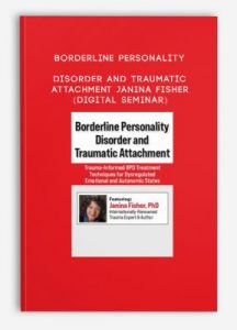 Borderline Personality Disorder and Traumatic Attachment – Janina Fisher (Digital Seminar)