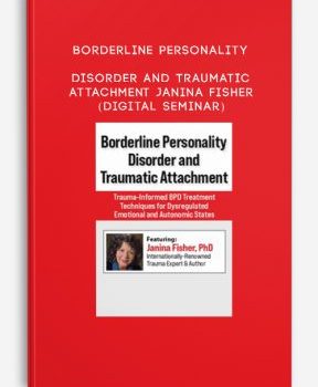 Borderline Personality Disorder and Traumatic Attachment – Janina Fisher (Digital Seminar)