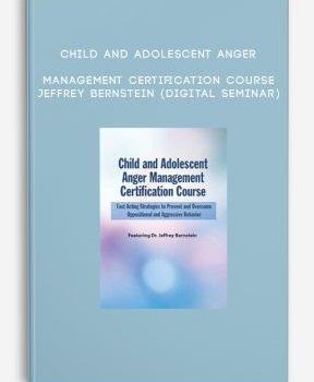 Child and Adolescent Anger Management Certification Course – JEFFREY BERNSTEIN (Digital Seminar)