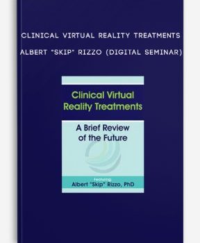 Clinical Virtual Reality Treatments – ALBERT “SKIP” RIZZO (Digital Seminar)