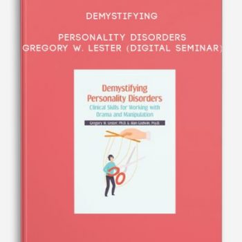 Demystifying Personality Disorders – Gregory W. Lester (Digital Seminar)