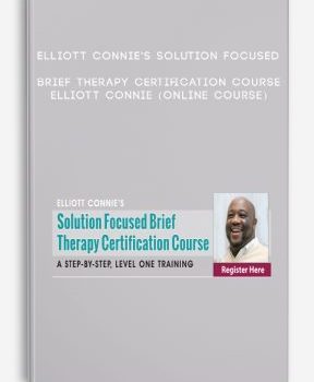 Elliott Connie’s Solution Focused Brief Therapy Certification Course – ELLIOTT CONNIE (Online Course)