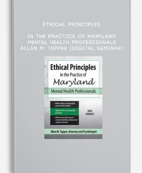 Ethical Principles in the Practice of Maryland Mental Health Professionals – ALLAN M. TEPPER (Digital Seminar)