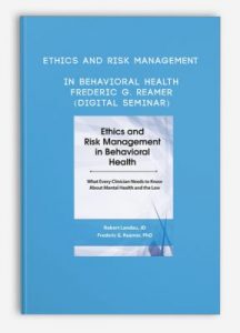 Ethics and Risk Management in Behavioral Health – Frederic G. Reamer (Digital Seminar)