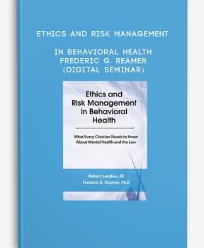 Ethics and Risk Management in Behavioral Health – Frederic G. Reamer (Digital Seminar)