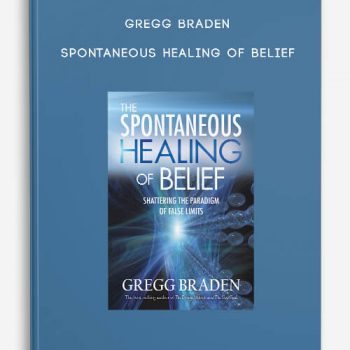 Gregg Braden - Spontaneous Healing of Belief