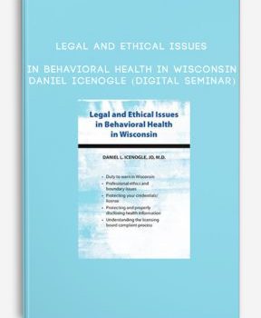 Legal and Ethical Issues in Behavioral Health in Wisconsin – Daniel Icenogle (Digital Seminar)