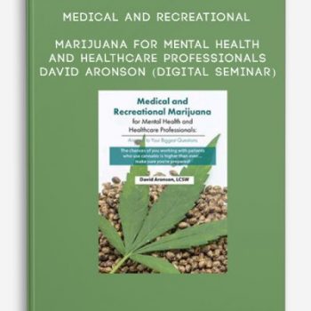 Medical and Recreational Marijuana for Mental Health and Healthcare Professionals – David Aronson (Digital Seminar)