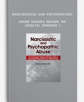 Narcissistic and Psychopathic Abuse – Sandra Brown, MA (Digital Seminar )