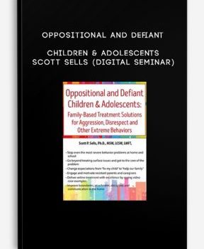 Oppositional and Defiant Children & Adolescents – Scott Sells (Digital Seminar)