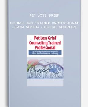 Pet Loss Grief Counseling Trained Professional – Diana Sebzda (Digital Seminar)