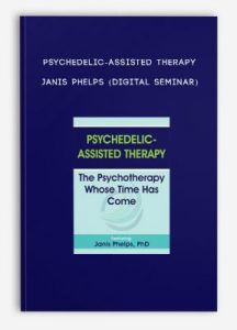 Psychedelic-Assisted Therapy – JANIS PHELPS (Digital Seminar)