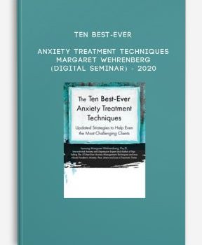 Ten Best-Ever Anxiety Treatment Techniques – MARGARET WEHRENBERG (Digital Seminar) – 2020